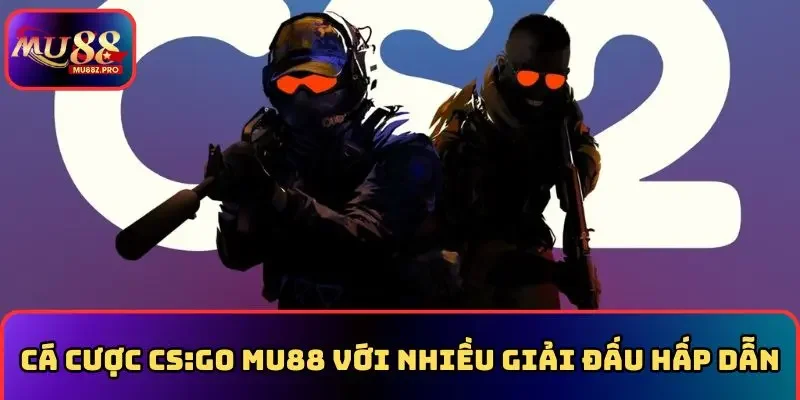 Cá cược Cs:go MU88 với nhiều giải đấu hấp dẫn