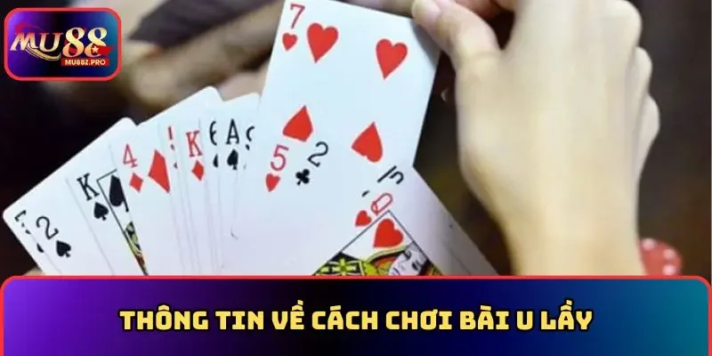 Thông tin về cách chơi bài u lầy tại MU88