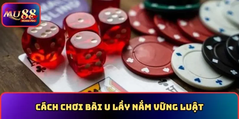 Cách chơi bài u lầy nắm vững luật