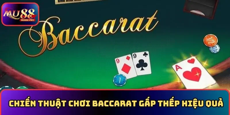 Chiến thuật chơi baccarat gấp thếp hiệu quả