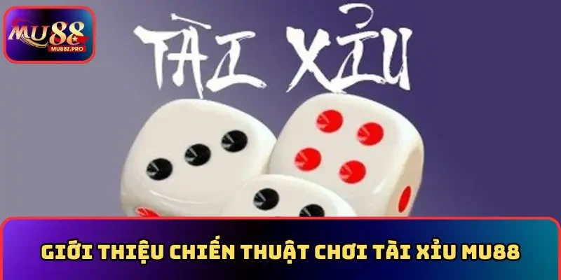 Giới thiệu chiến thuật chơi tài xỉu MU88