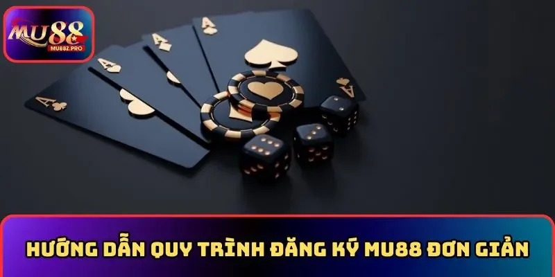 Hướng dẫn quy trình đăng ký MU88 đơn giản