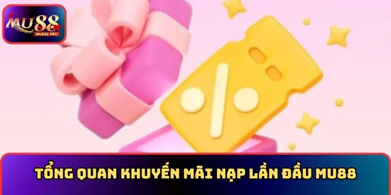 Tổng quan khuyến mãi nạp lần đầu MU88