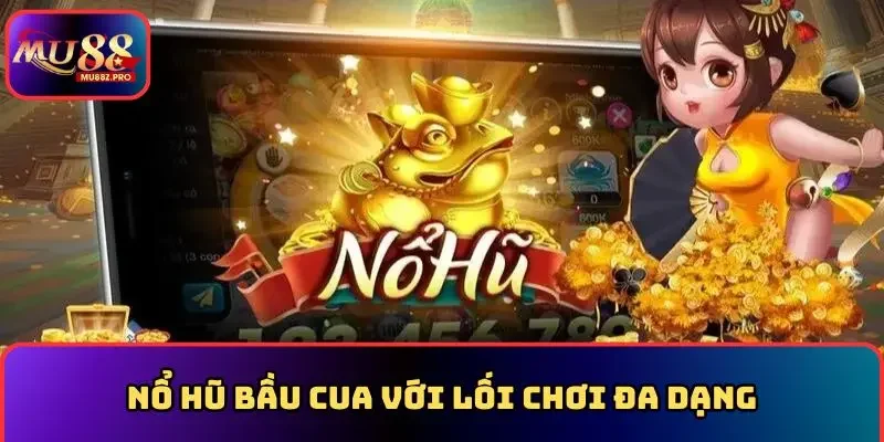 Nổ hũ bầu cua với lối chơi đa dạng