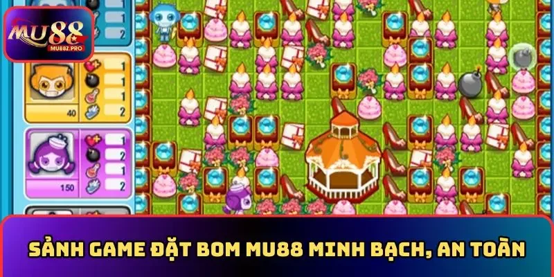 Sảnh game đặt bom MU88 minh bạch, an toàn