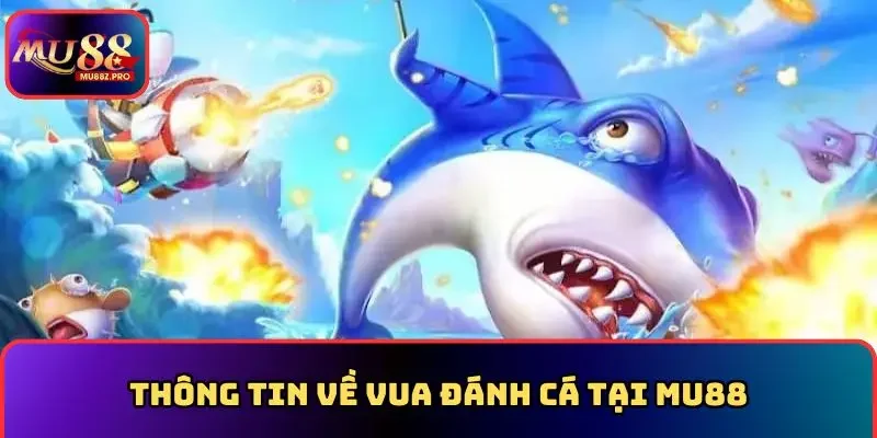 Thông tin về vua đánh cá MU88